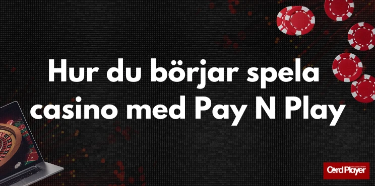 Text som säger hur du börjar spela casino med Pay N Play mot en mörk bakgrund med spelchips och en laptop med rouletthjul.