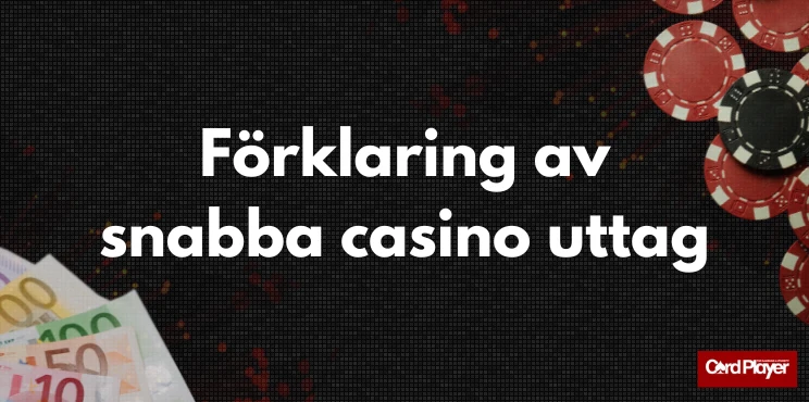 Förklaring av snabba casino uttag brevid sedlar och spelmarker.