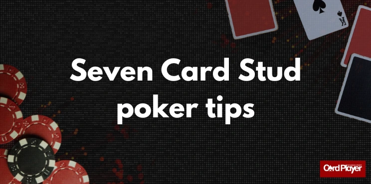 Seven Crad Stud poker tips.