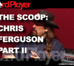 The Scoop: Chris Ferguson Part 2