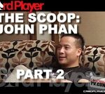The Scoop: John Phan Pt.2