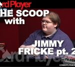 The Scoop: Jimmy Fricke pt. 2