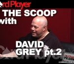 The Scoop: David Grey pt. 2