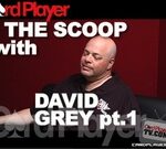The Scoop: David Grey pt.1