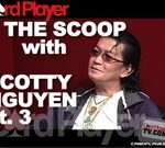 The Scoop: Scotty Nguyen pt. 3