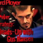 Poker Strategy — Gus Hansen On Heads-Up No-Limit Hold’Em