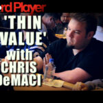 Poker Strategy — Chris DeMaci on ‘Getting Thin Value’
