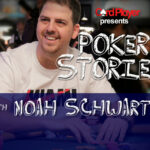 PODCAST: Poker Stories With Noah Schwartz