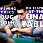 Upswing Poker: Doug Polk On Playing At A Final Table