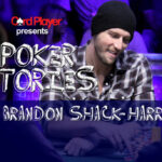 PODCAST: Poker Stories With Brandon Shack-Harris