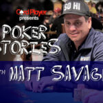 PODCAST: Poker Stories With Matt Savage