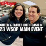 Daughter and Father Both Cash In 2023 WSOP Main Event