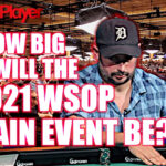 How Big Will The 2021 World Series of Poker Main Event Be?
