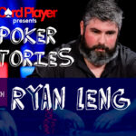 PODCAST: Poker Stories With Ryan Leng