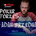 PODCAST: Poker Stories With Adam Friedman