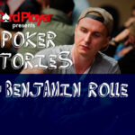 PODCAST: Poker Stories With Benjamin Rolle