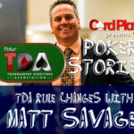 PODCAST: Poker Stories – TDA Rule Changes With Matt Savage