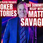 PODCAST: Poker Stories TDA Summit Recap With Matt Savage