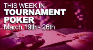 A Look At The Week In Tournament Poker