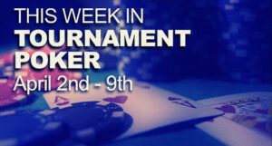 A Look At The Week In Tournament Poker