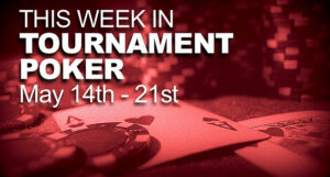 A Look At The Week In Tournament Poker