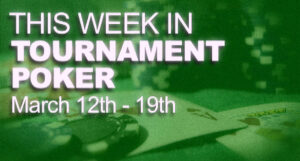 A Look At The Week In Tournament Poker