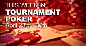 A Look At The Week In Tournament Poker