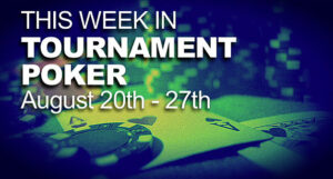A Look At The Week In Tournament Poker
