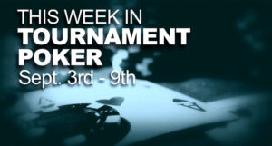 A Look At The Week In Tournament Poker