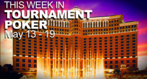 This Week In Tournament Poker: May 13 - 19