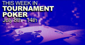 This Week In Tournament Poker: July 8 - 14