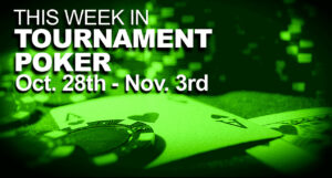 This Week In Tournament Poker: Oct. 28 - Nov. 3