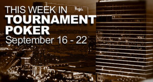 This Week In Tournament Poker: Sept. 16 - 22