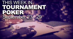 This Week In Tournament Poker: Sept. 23 -29