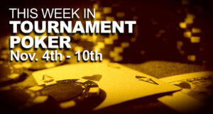 This Week In Tournament Poker: Nov. 4 - 10