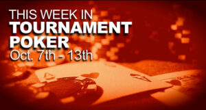 This Week In Tournament Poker: Oct. 7 - 13