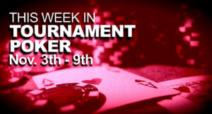 This Week In Tournament Poker: Nov. 3 - 9
