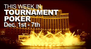 This Week In Tournament Poker: Dec. 1 - 7