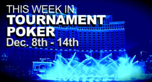 This Week In Tournament Poker: Dec. 8 - 14