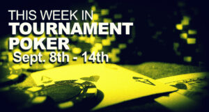 This Week In Tournament Poker: Sept. 8 - 14